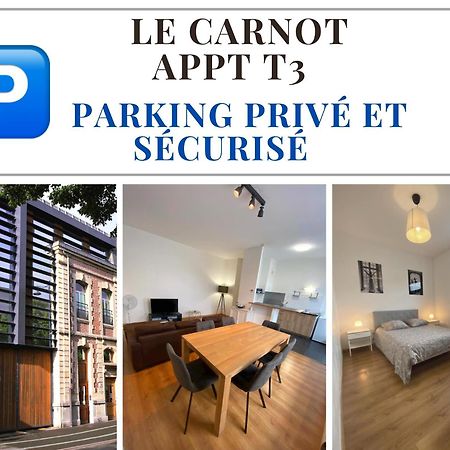 Le Carnot Appartement Avec 2 Chambres Separes Et Parking Privatif Et Securise Arras Kültér fotó