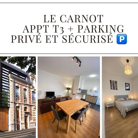 Le Carnot Appartement Avec 2 Chambres Separes Et Parking Privatif Et Securise Arras Kültér fotó